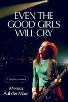Even the Good Girls Will Cry